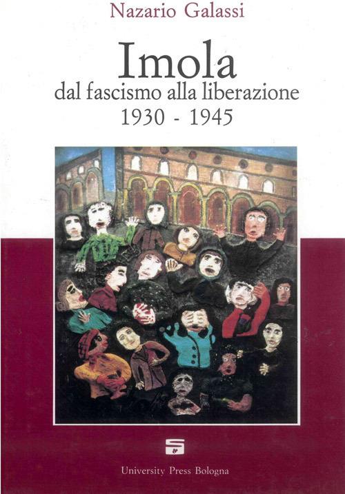 Imola dal fascismo alla liberazione 1930-1945 - Nazario Galassi - copertina