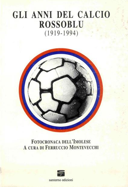 Gli anni del calcio rossoblu (1919-1994). Fotocronaca dell'Imolese - copertina