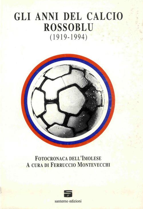 Gli anni del calcio rossoblu (1919-1994). Fotocronaca dell'Imolese - copertina