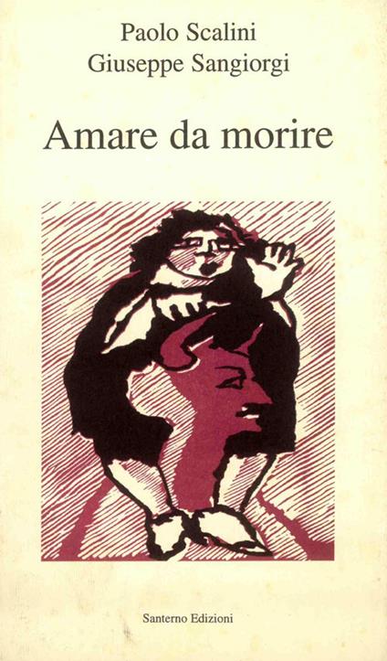 Amare da morire - Paolo Scalini,Giuseppe Sangiorgi - copertina