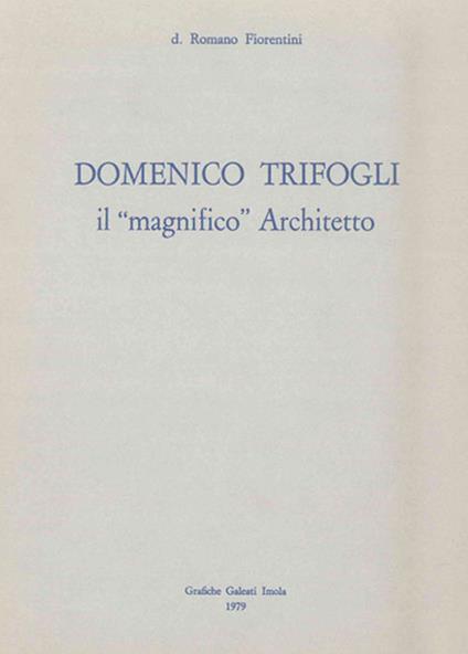 Domenico Trifogli. Il «magnifico» architetto - Romano Fiorentini - copertina