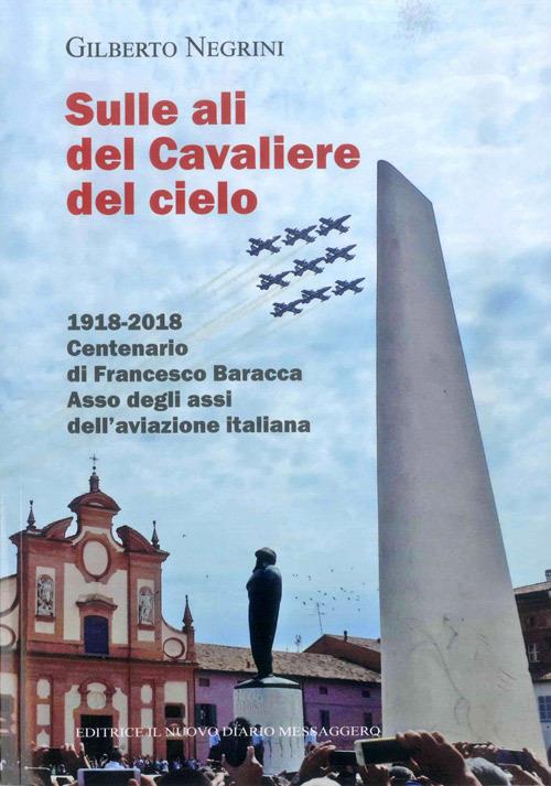 Sulle ali del cavaliere del cielo. 1918-2018 Centenario di Francesco Baracca asso degli assi dell'aviazione italiana - Gilberto Negrini - copertina