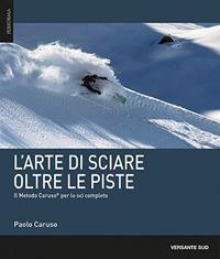 L' arte di sciare oltre le piste. Il metodo Caruso per lo sci completo - Paolo Caruso - copertina