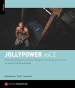 Jollypower. Vol. 2: Manuale di tecniche base ed evolute per l'arrampicata sportiva, e metodi di allenamento mentale.