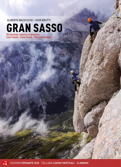 Gran Sasso. Vie classiche, moderne e d'avventura. Corno Grande, Corno Piccolo, Pizzo d'Intermésoli - Alberto Bazzucchi,Igor Brutti - copertina