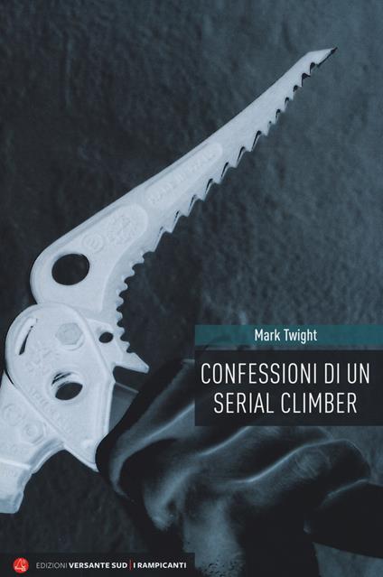 Confessioni di un serial climber. Nuova ediz. - Mark Twight - copertina