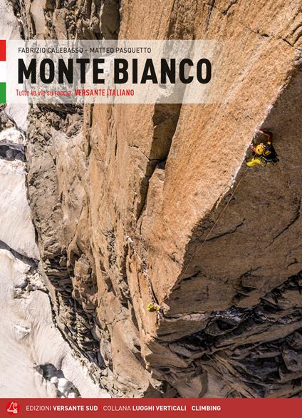 Monte Bianco. Tutte le vie su roccia. Versante italiano - Fabrizio Calebasso,Matteo Pasquetto - copertina