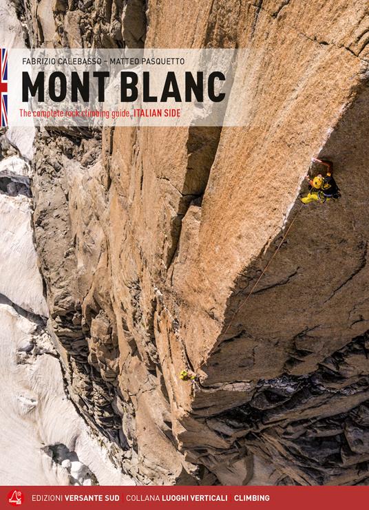 Mont Blanc. The complete rock climbing guide. Italian side - Fabrizio Calebasso,Matteo Pasquetto - copertina