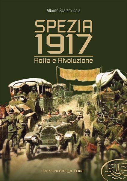 Spezia 1917. Rotta e rivoluzione - Alberto Scaramuccia - copertina