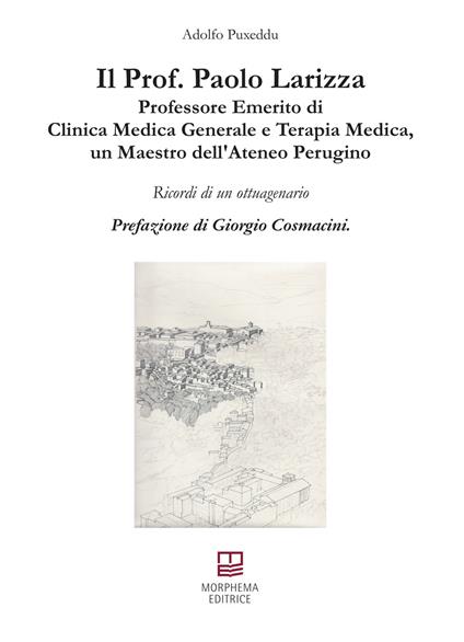 Il prof. Paolo Lariza. Professore emerito di clinica medica generale e terapia medica, un maestro dell'Ateneo Perugino. Ricordo di un ottuagenario - Adolfo Puxeddu - copertina