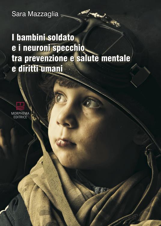 I bambini soldato e i neuroni specchio tra prevenzione e salute mentale e diritti umani - Sara Mazzaglia - copertina