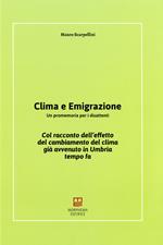 Clima e emigrazione. Un promemoria per i disattenti. Col racconto dell'effetto del cambiamento del clima già avvenuto in Umbria tempo fa