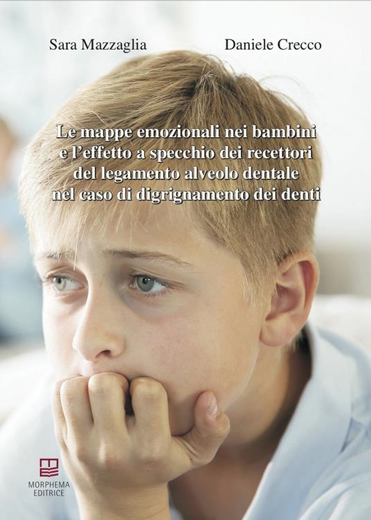 Le mappe emozionali nei bambini e l'effetto a specchio dei recettori del legamento alveolo dentale nel caso di digrignamento dei denti - Sara Mazzaglia,Daniele Crecco - copertina