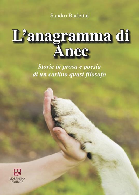 L' anagramma di Anec. Storie in prosa e poesia di un carlino quasi filosofo - Sandro Barlettai - copertina