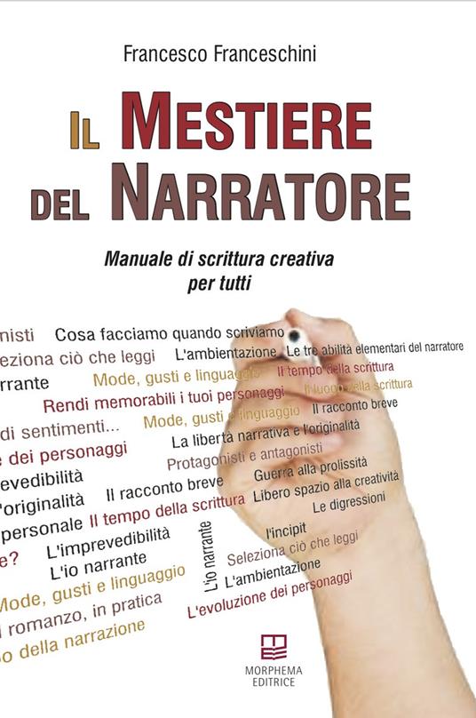 Il mestiere del narratore. Manuale di scrittura creativa per tutti - Francesco Franceschini - copertina