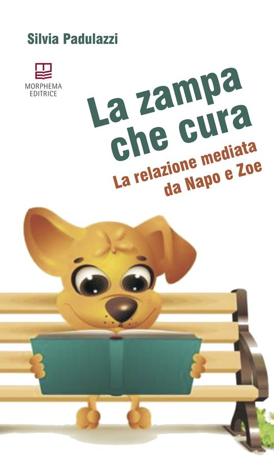 La zampa che cura. La relazione mediata da Napo e Zoe - Silvia Padulazzi - copertina