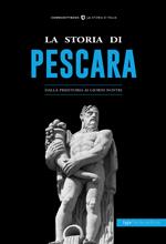 La storia di Pescara. Dalla preistoria ai giorni nostri