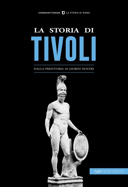 La storia di Tivoli. Dalla preistoria ai giorni nostri - copertina