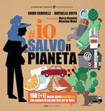 Io salvo il pianeta. 100 (+1) buone azioni quotidiane che ognuno di noi può fare per la Terra