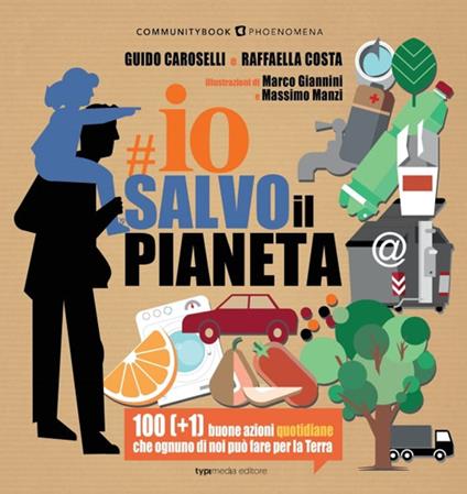 Io salvo il pianeta. 100 (+1) buone azioni quotidiane che ognuno di noi può fare per la Terra - copertina