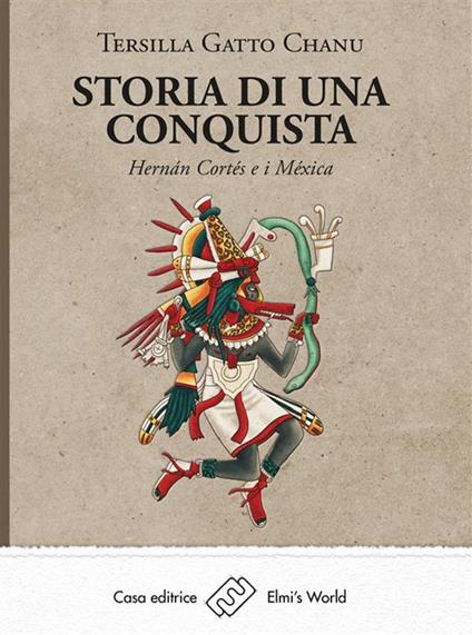 Storia di una conquista. Hernán Cortés e i Méxica - Tersilla Gatto Chanu - ebook