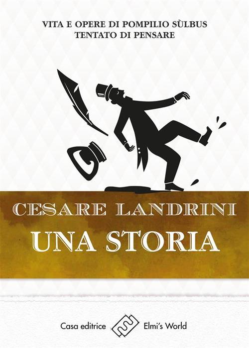 Una storia. Vita e opere di Pompilio Sùlbus. Tentato di pensare - Cesare Landrini - ebook