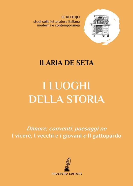 I luoghi della storia. Dimore, conventi, paesaggi ne «I viceré», «I vecchi e i giovani» e «Il gattopardo» - Ilaria De Seta - copertina