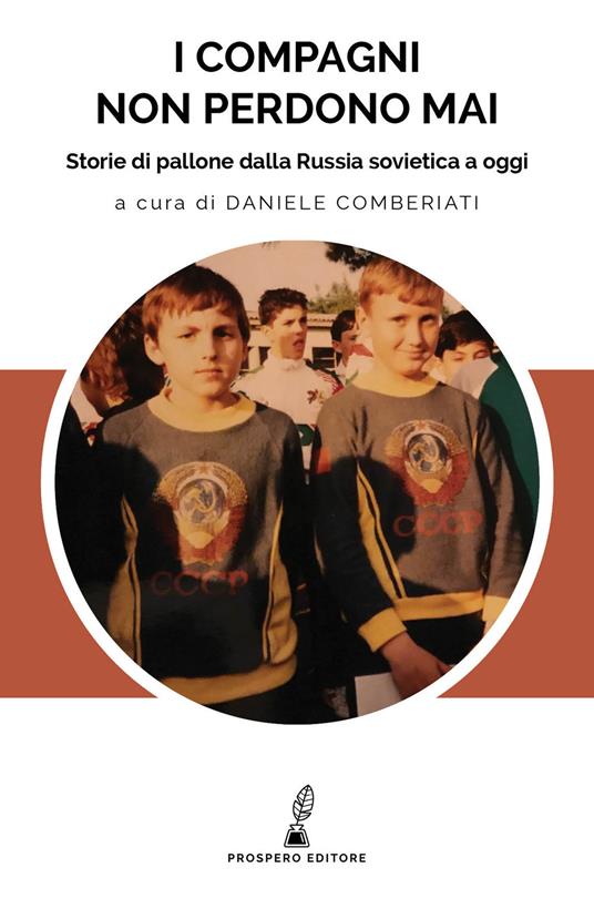 I compagni non perdono mai. Storie di pallone dalla Russia sovietica a oggi - Adrian Bravi,Nader Ghazvinizadeh - copertina