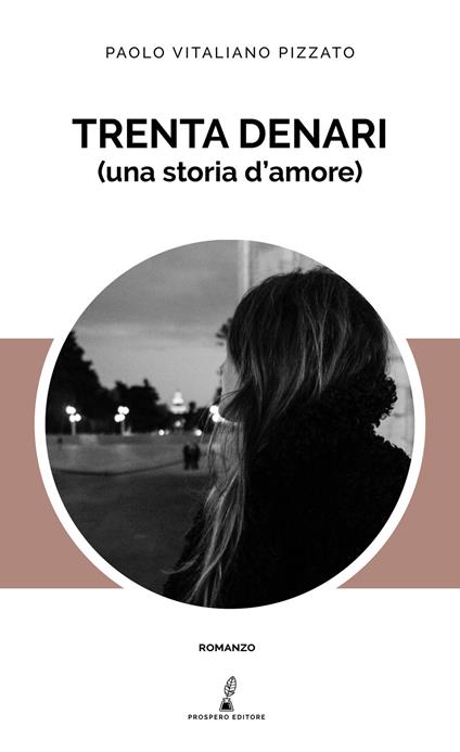 Trenta denari (una storia d'amore) - Paolo Vitaliano Pizzato - copertina