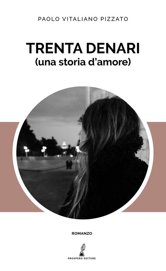 Trenta denari (una storia d'amore) - Paolo Vitaliano Pizzato - copertina