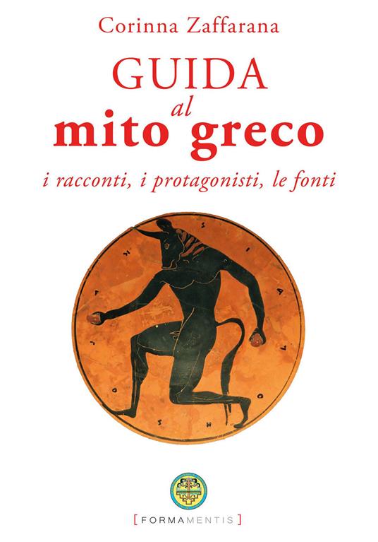 Guida al mito greco. I racconti, i protagonisti, le fonti - Corinna Zaffarana - copertina