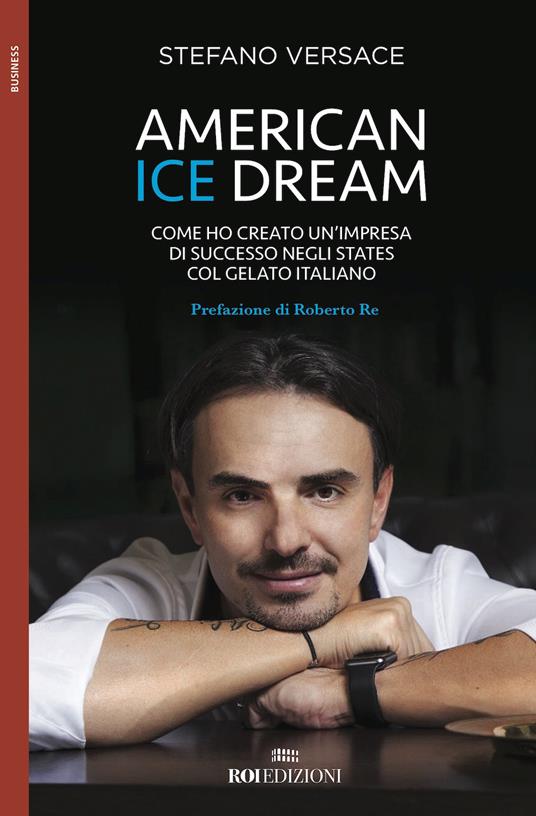 American ice dream. Come ho creato un'impresa di successo negli States col gelato italiano - Stefano Versace - copertina