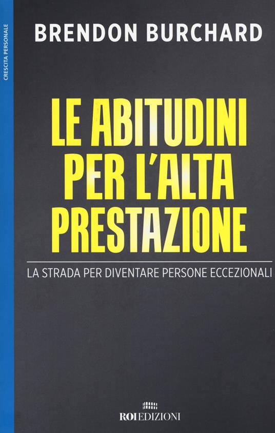 Le abitudini per l'alta prestazione. La strada per diventare persone eccezionali - Brendon Burchard - copertina