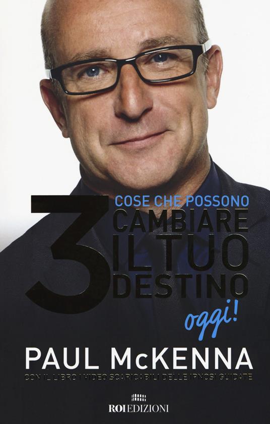 3 cose che possono cambiare il tuo destino oggi! Con Contenuto digitale per accesso online - Paul McKenna,Michael Neill - copertina