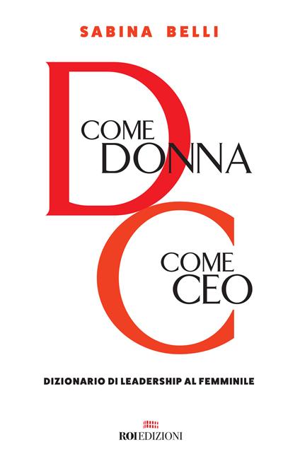 D come donna, C come CEO. Dizionario di leadership al femminile - Sabina Belli - copertina