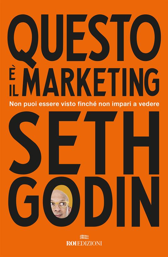 Questo è il marketing. Non puoi essere visto finché non impari a vedere - Seth Godin - copertina