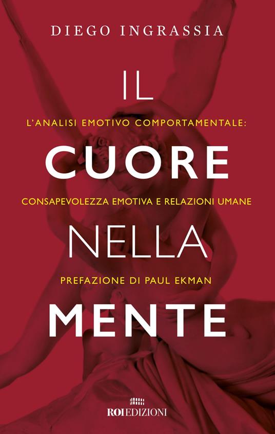 Il cuore nella mente. L'analisi emotivo comportamentale: consapevolezza emotiva e relazioni umane - Diego Ingrassia - ebook