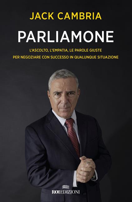 Parliamone. L'ascolto, l'empatia, le parole giuste per negoziare con successo in qualunque situazione - Jack Cambria - copertina