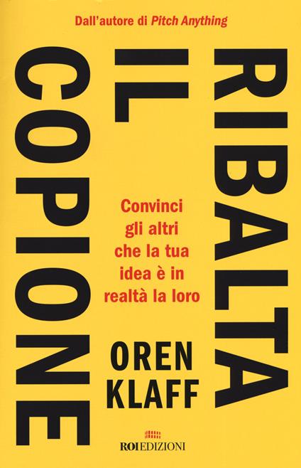 Ribalta il copione. Convinci gli altri che la tua idea è in realtà la loro - Oren Klaff,Andy Earle - copertina