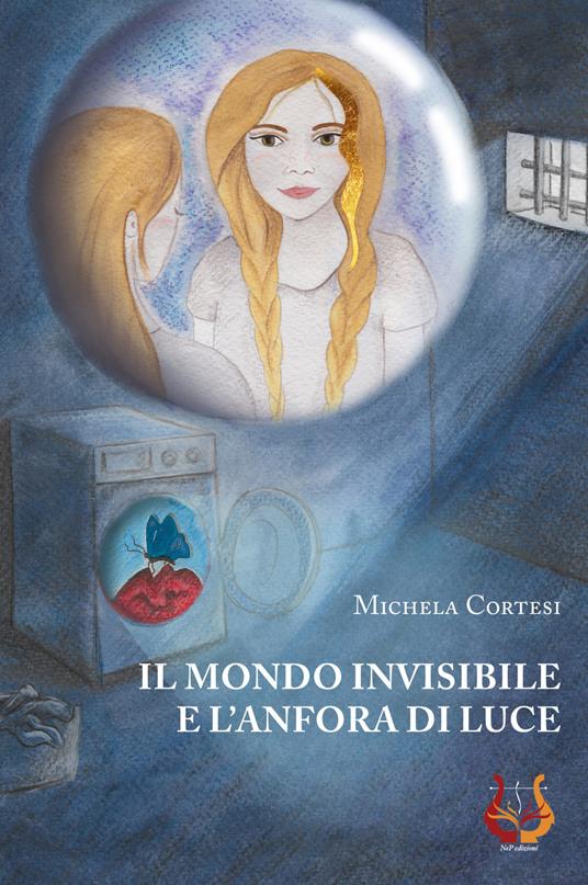 Il mondo invisibile e l'anfora di luce - Michela Cortesi - copertina
