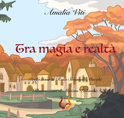 Tra magia e realtà. Ediz. illustrata - Amalia Viti - copertina