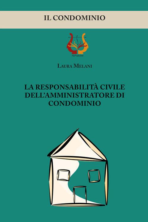 La responsabilità civile dell'amministratore di condominio - Laura Melani - copertina
