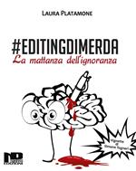 #Editingdimerda. La mattanza dell'ignoranza