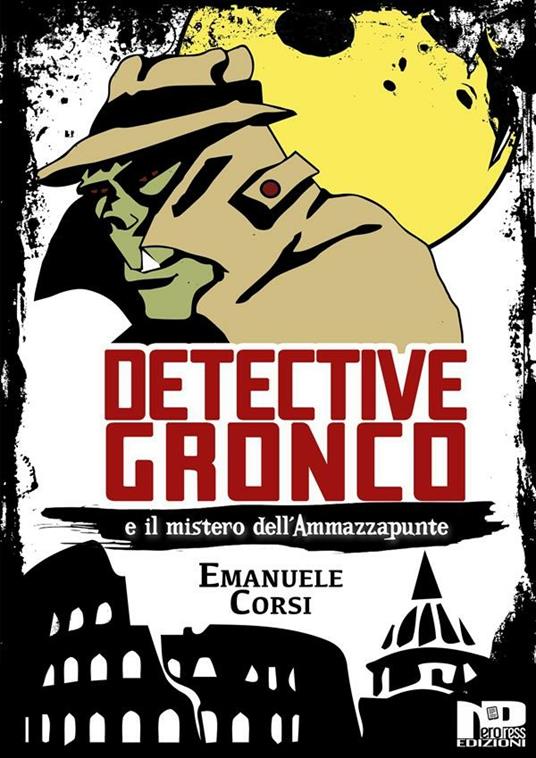 Detective Gronco e il mistero dell'Ammazzapunte - Emanuele Corsi - ebook