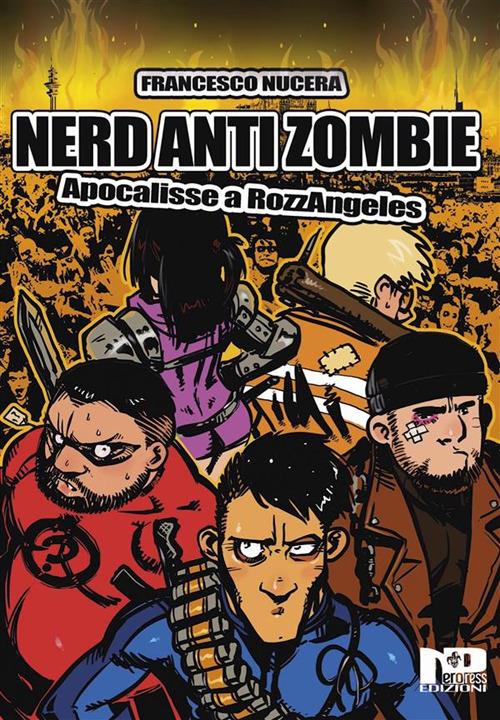 Nerd AntiZombie. Apocalisse a RozzAngeles - Francesco Nucera - ebook