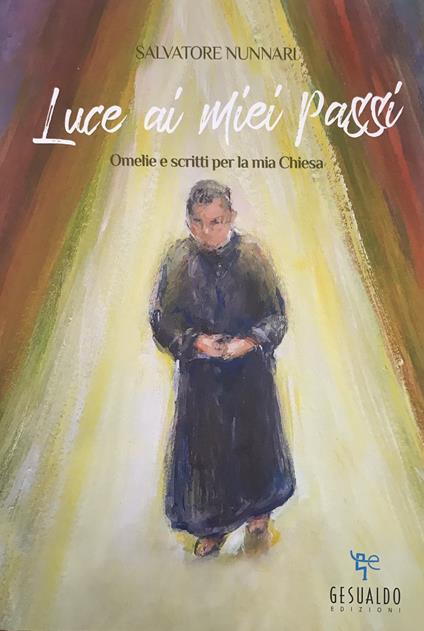 Luce ai miei passi. Omelie e scritti per la mia Chiesa - Salvatore Nunnari - copertina