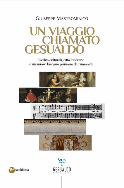 Un viaggio chiamato Gesualdo. Eredità culturali, città letterarie e un nuovo bisogno primario dell'umanità - Giuseppe Mastrominico - copertina