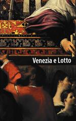 Venezia e Lotto. Itinerario di una metamorfosi artistica