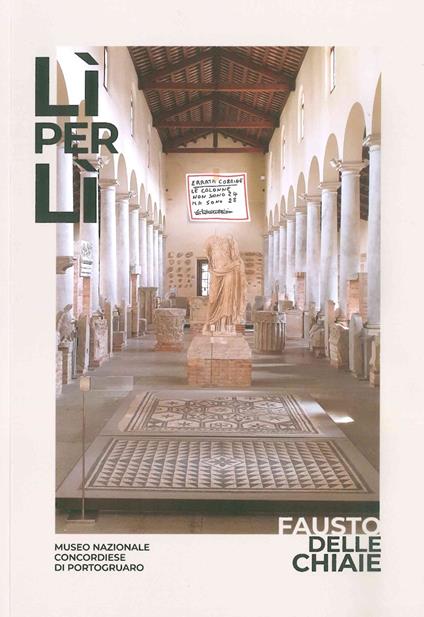 Lì per lì. Fausto Delle Chiaie. Catalogo della mostra (Museo Nazionale Concordiese di Portogruaro, 19 Settembre 2020-10 Gennaio 2021). Ediz. illustrata - copertina