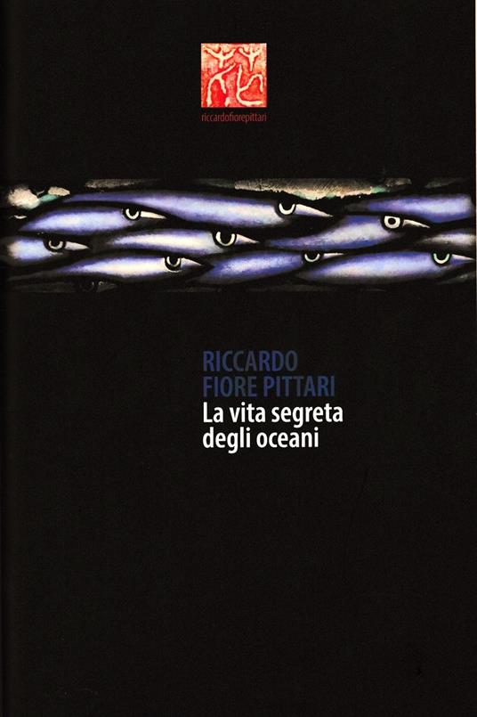 Riccardo Fiore Pittari. La vita segreta degli oceani. Antologica marina 1985-2022. Ediz. italiana e inglese - copertina